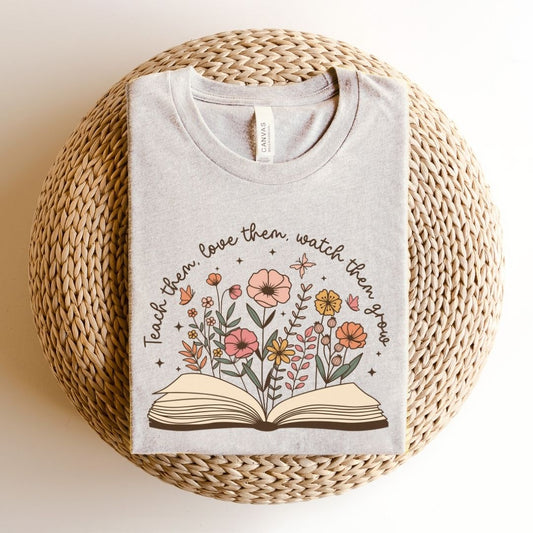 "Teach Them, Love Them, Watch Them Grow" Teacher T-shirt