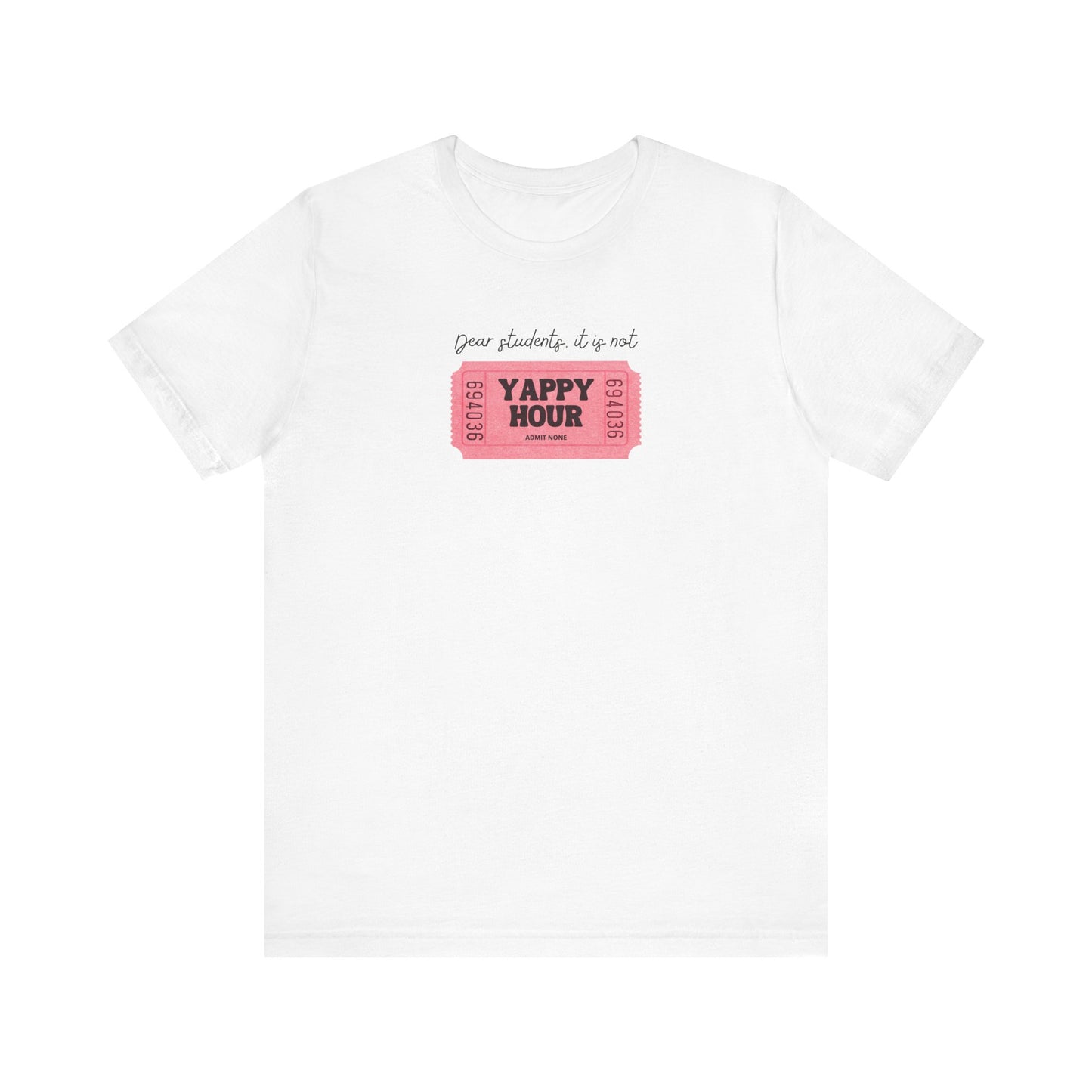 "Dear Students, It Is Not Yappy Hour" Teacher T-shirt