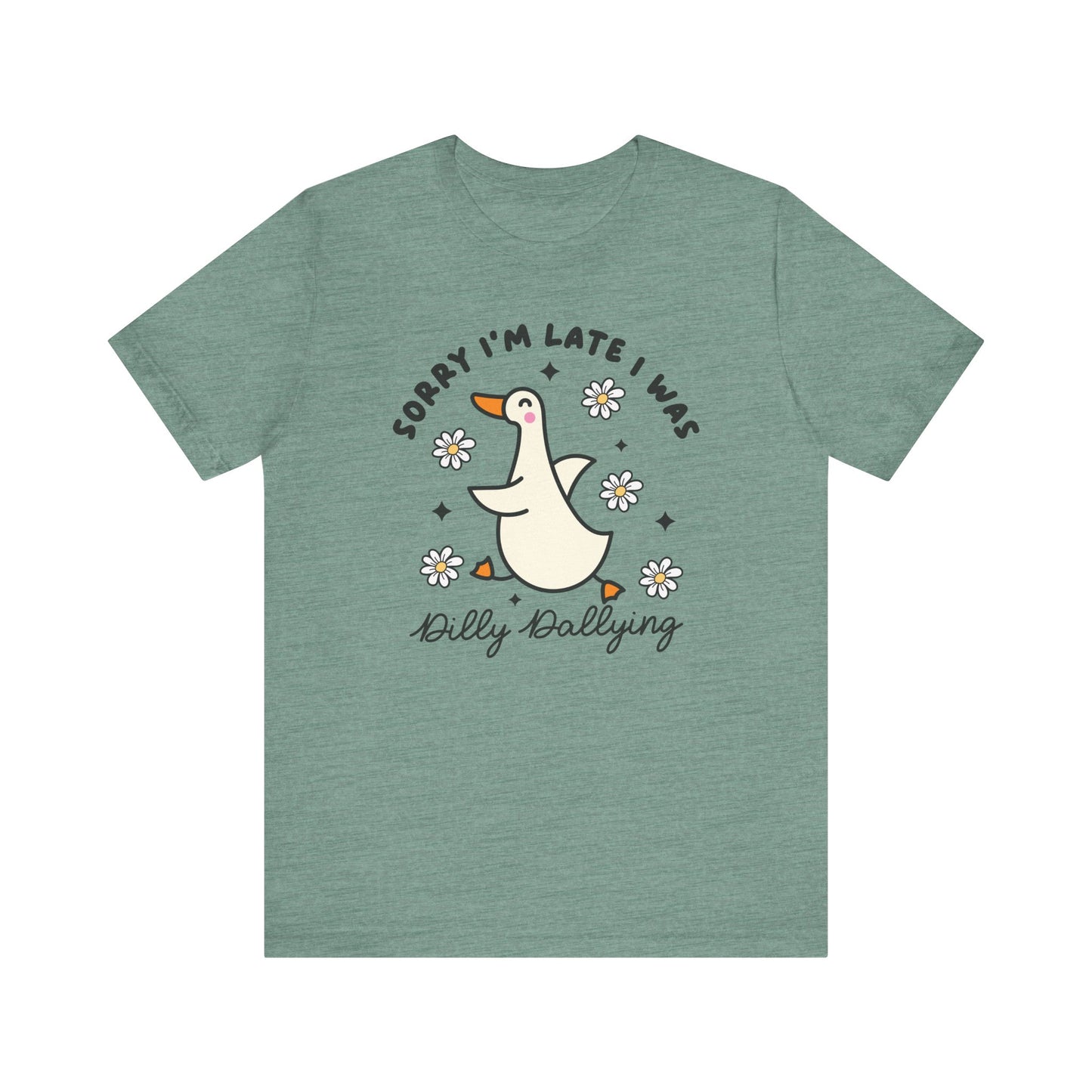 "Sorry I'm Late I Was Dilly Dallying" Teacher T-shirt
