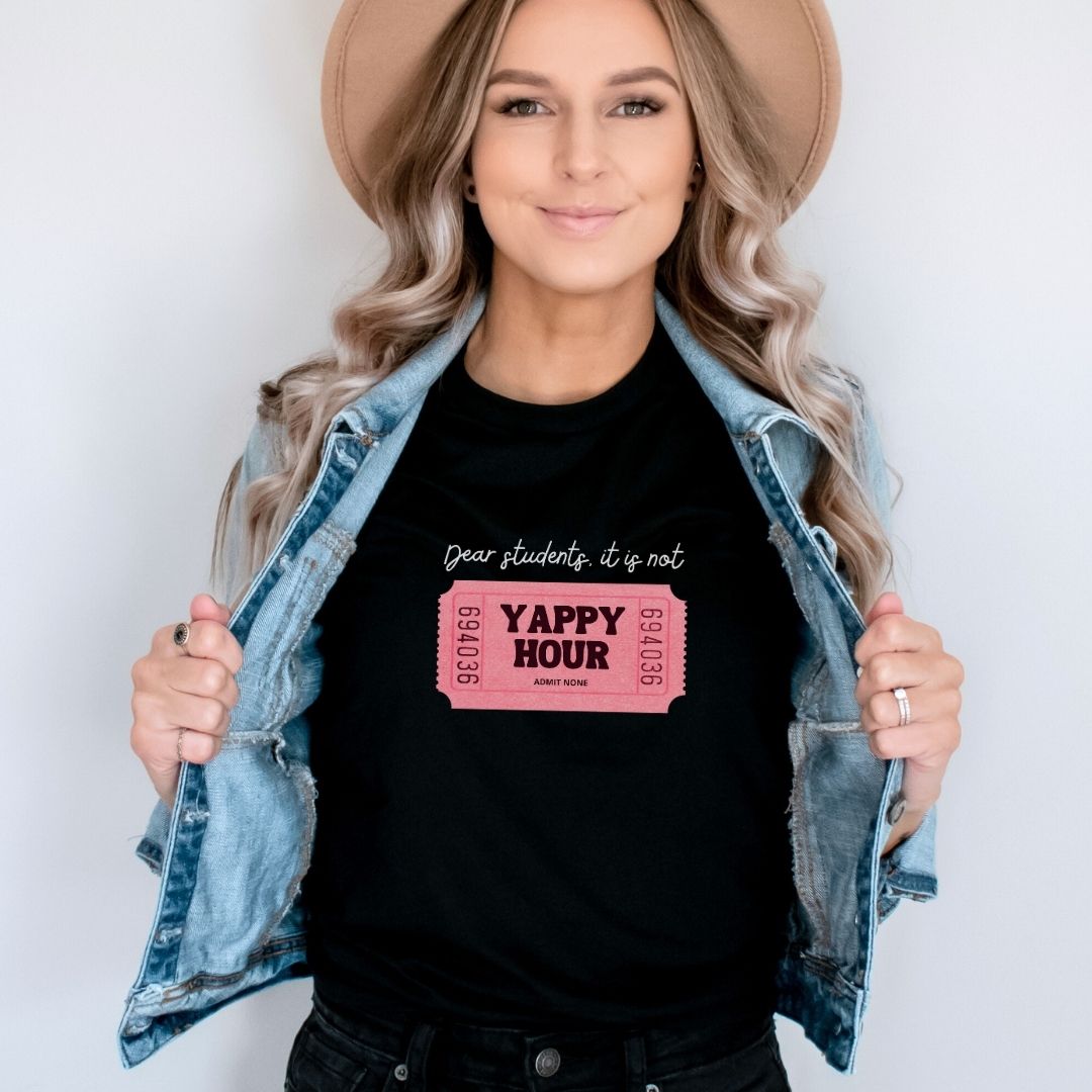 "Dear Students, It Is Not Yappy Hour" Teacher T-shirt