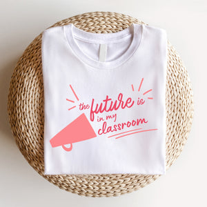 "The Future is in my Classroom" Teacher T-shirt
