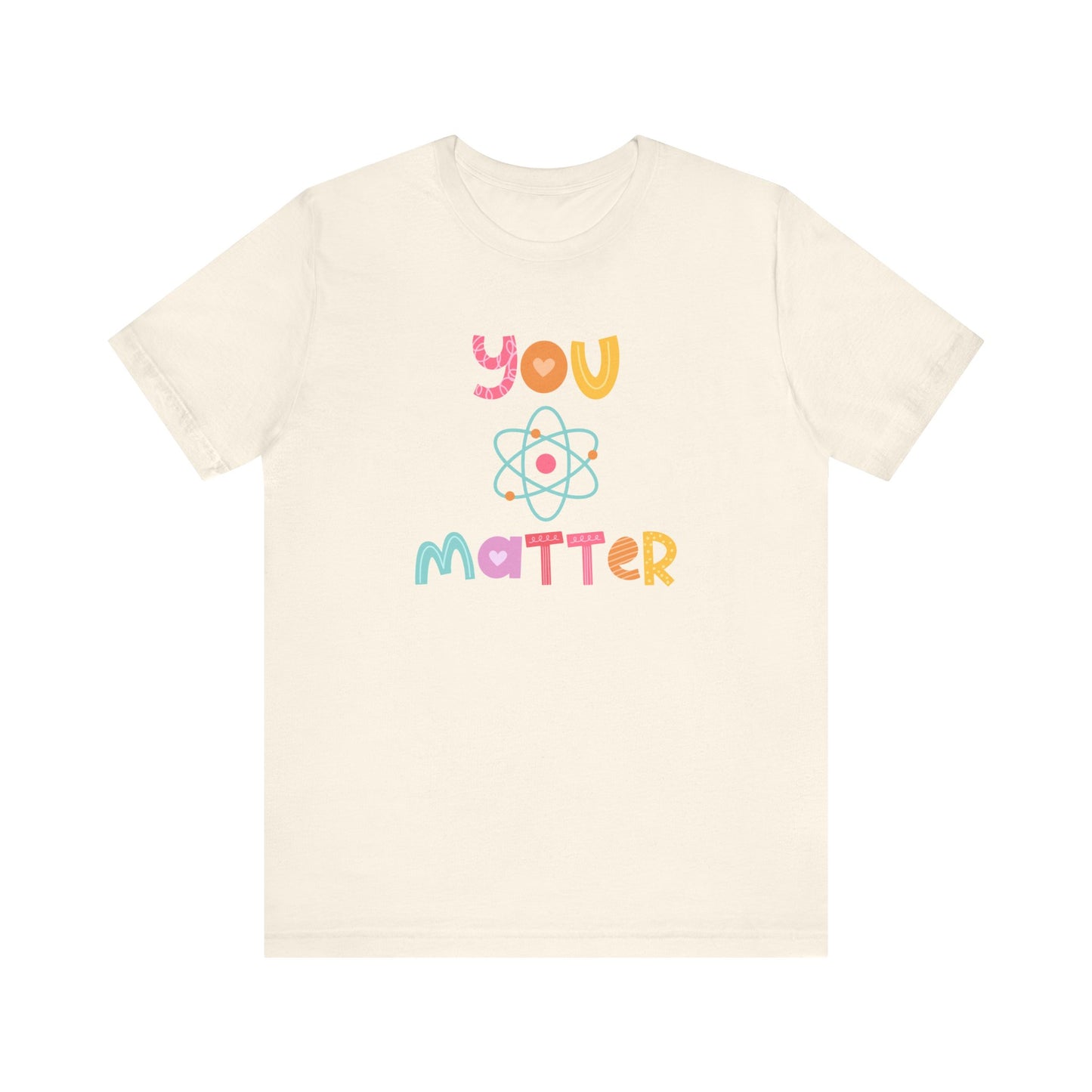 "You Matter" Science Teacher T-shirt