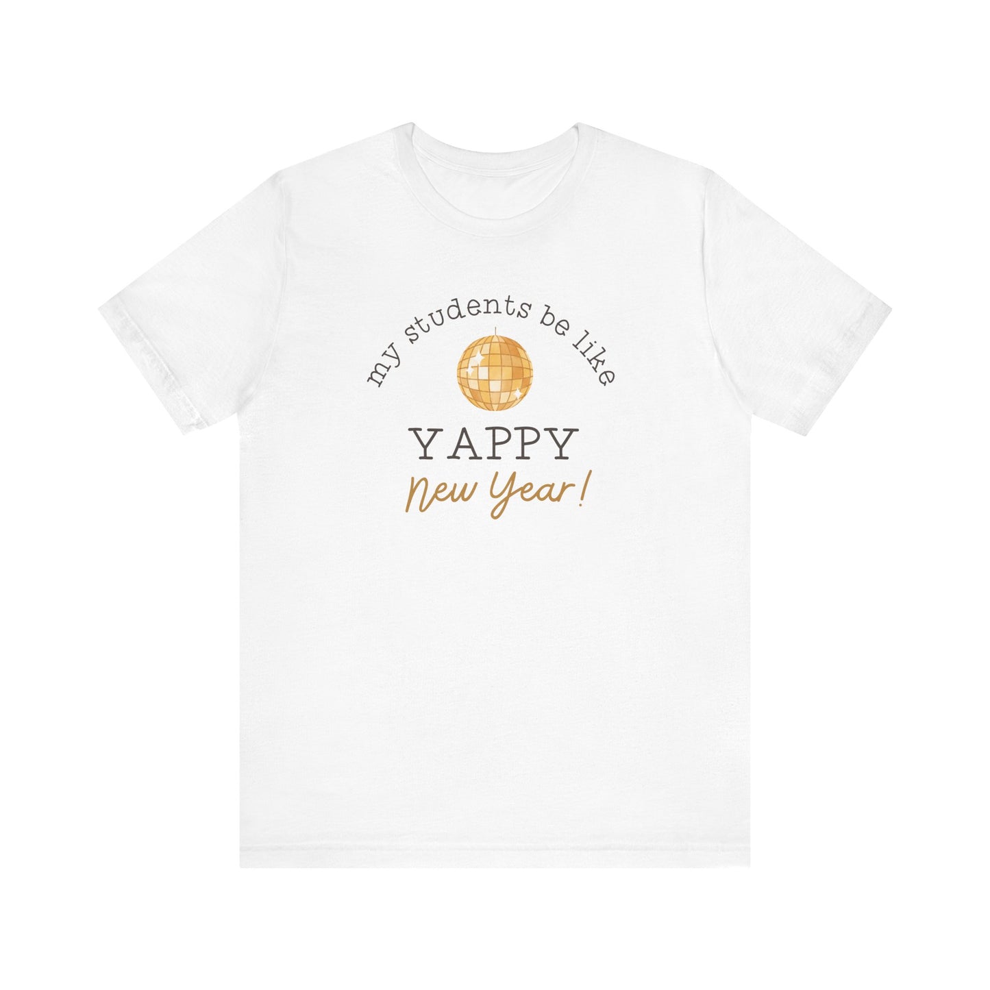 "My Students Be Like Yappy New Year" Teacher T-shirt