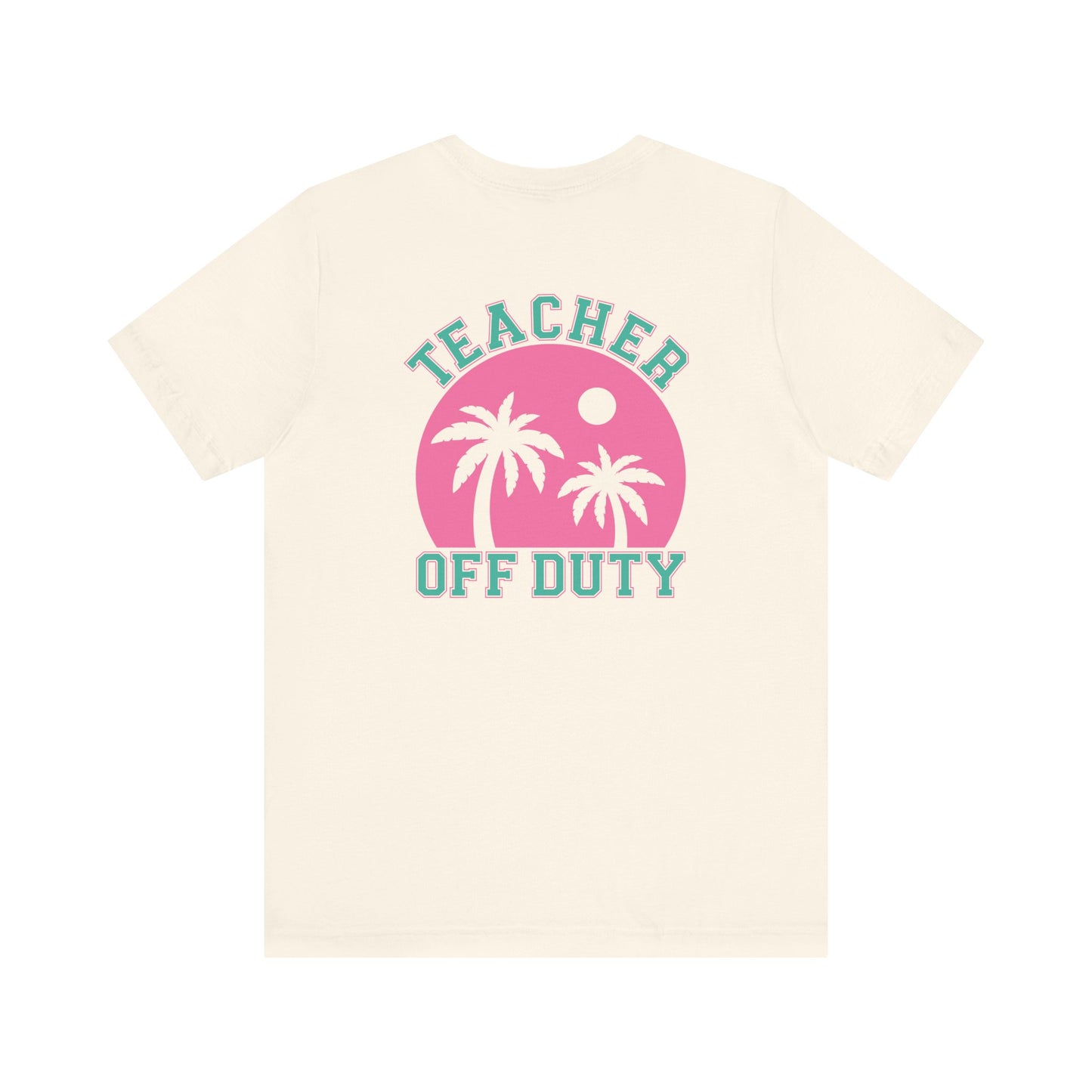 "Teacher Off Duty" Back of Teacher T-shirt
