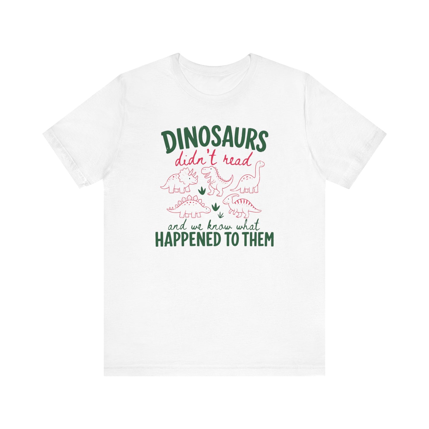 "Dinosaurs Didn't Read" Funny Teacher T-shirt