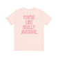 "You're Like Really Awesome" Back Print Teacher T-shirt
