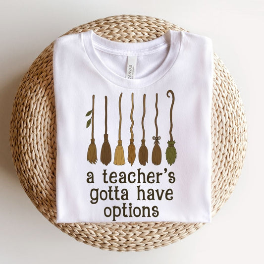 "A Teacher's Gotta Have Options" Teacher T-shirt - Teacher Care Crate - T-Shirt
