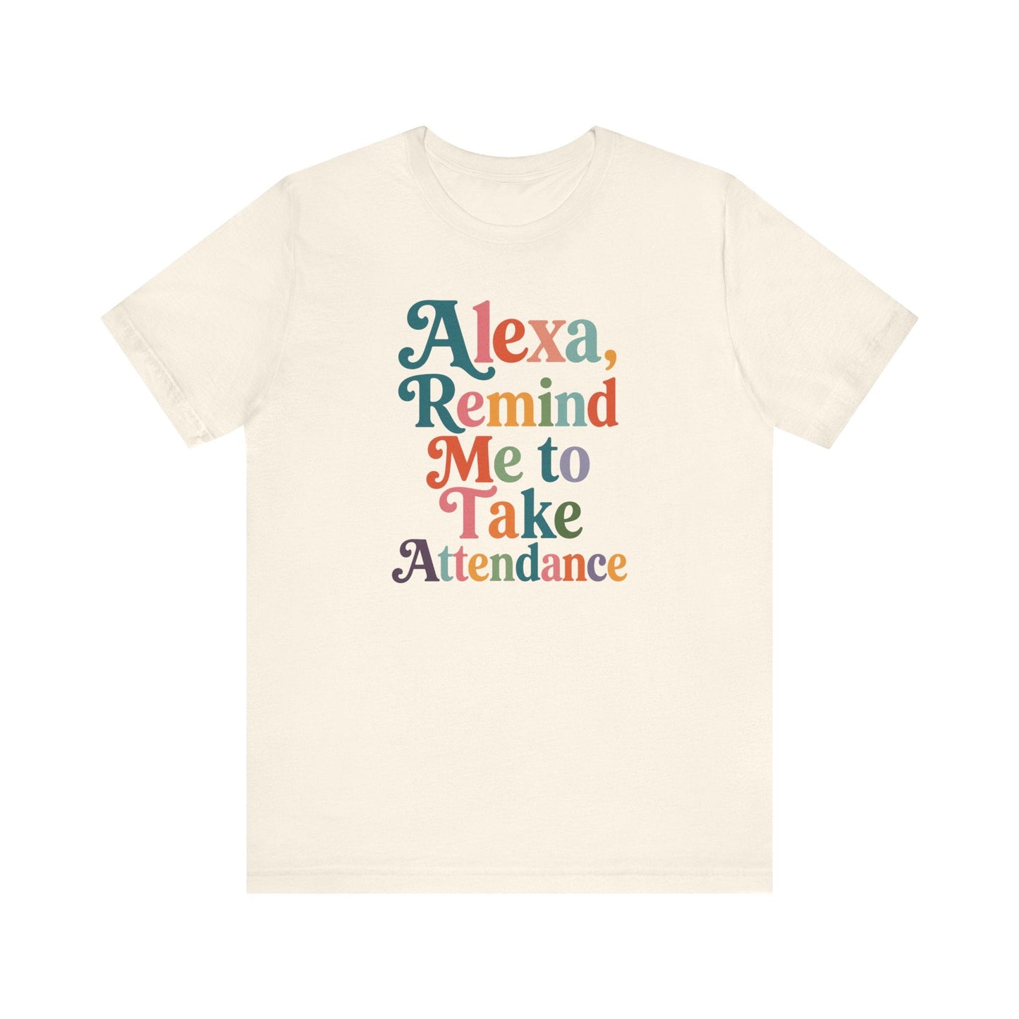 "Alexa, Remind Me to Take Attendance" Funny Teacher T-shirt - Teacher Care Crate-T-Shirt
