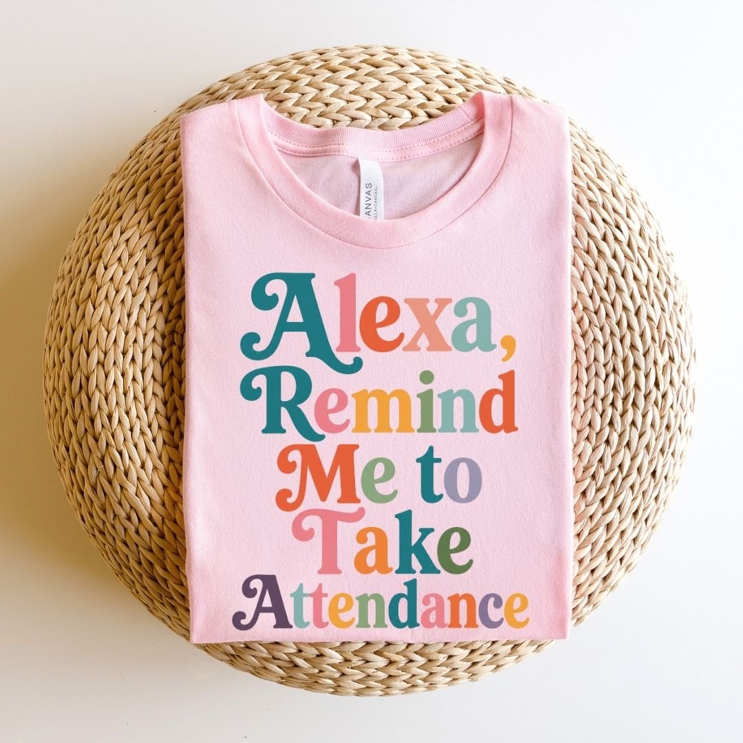 "Alexa, Remind Me to Take Attendance" Funny Teacher T-shirt - Teacher Care Crate-T-Shirt
