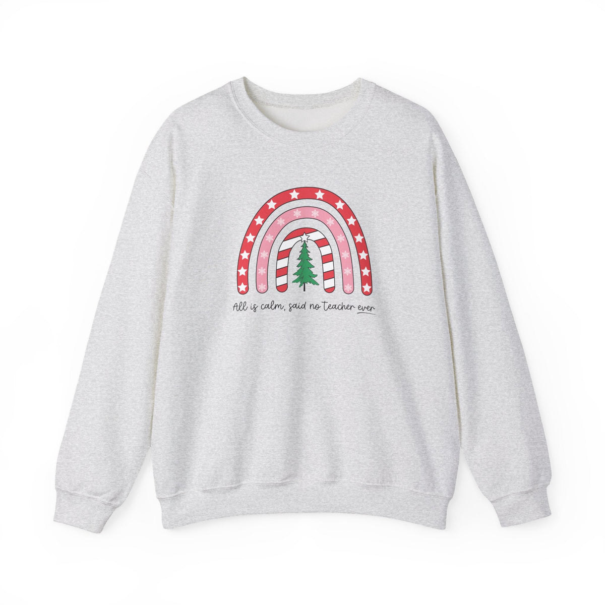 "All is Calm Said No Teacher Ever" Holiday Teacher Sweatshirt - Teacher Care Crate-Sweatshirt