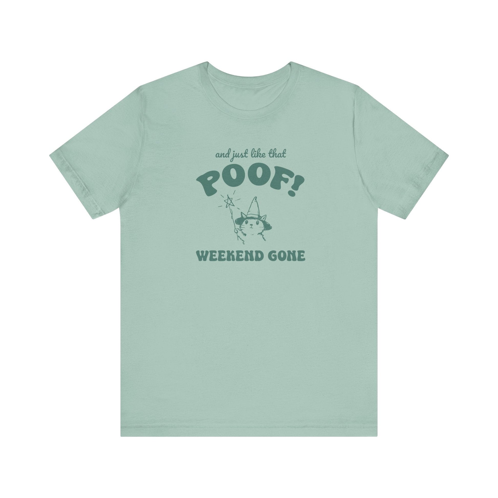 "And Just Like That Poof! Weekend Gone" Teacher T-shirt - Teacher Care Crate - T-Shirt