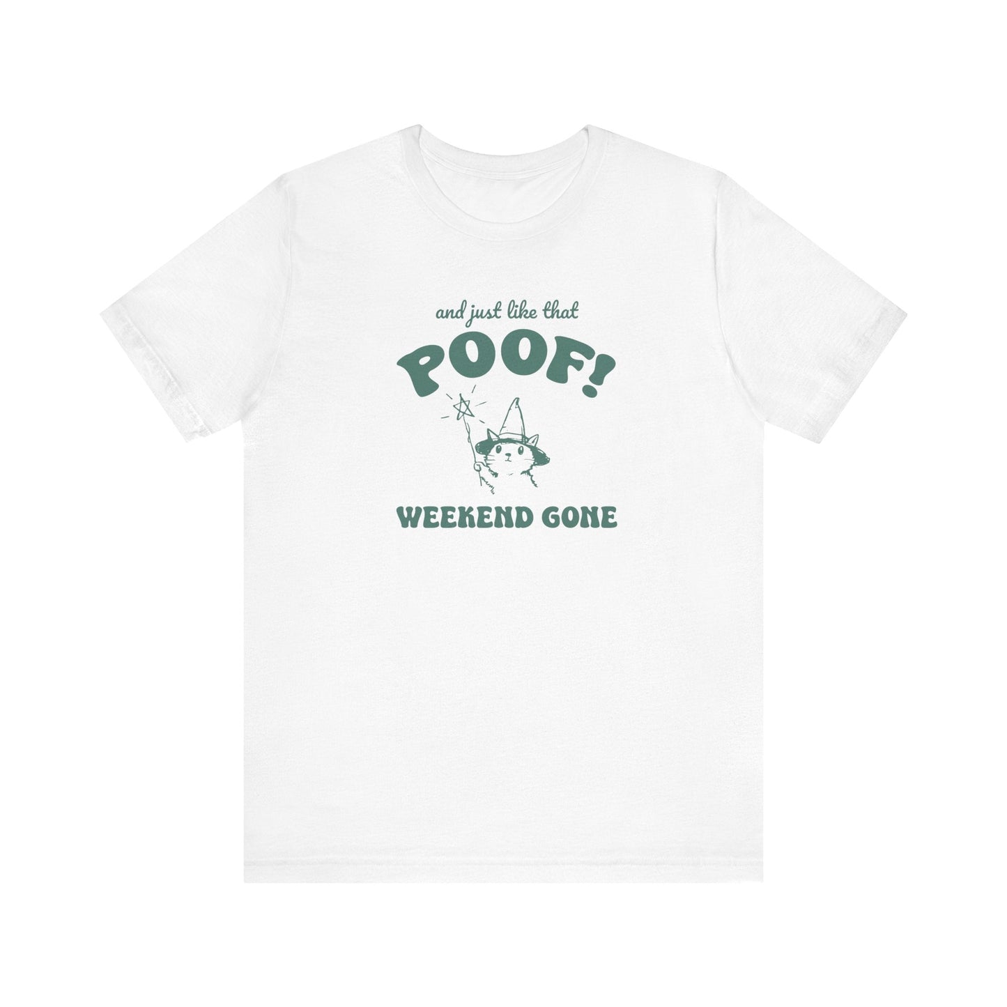 "And Just Like That Poof! Weekend Gone" Teacher T-shirt - Teacher Care Crate - T-Shirt