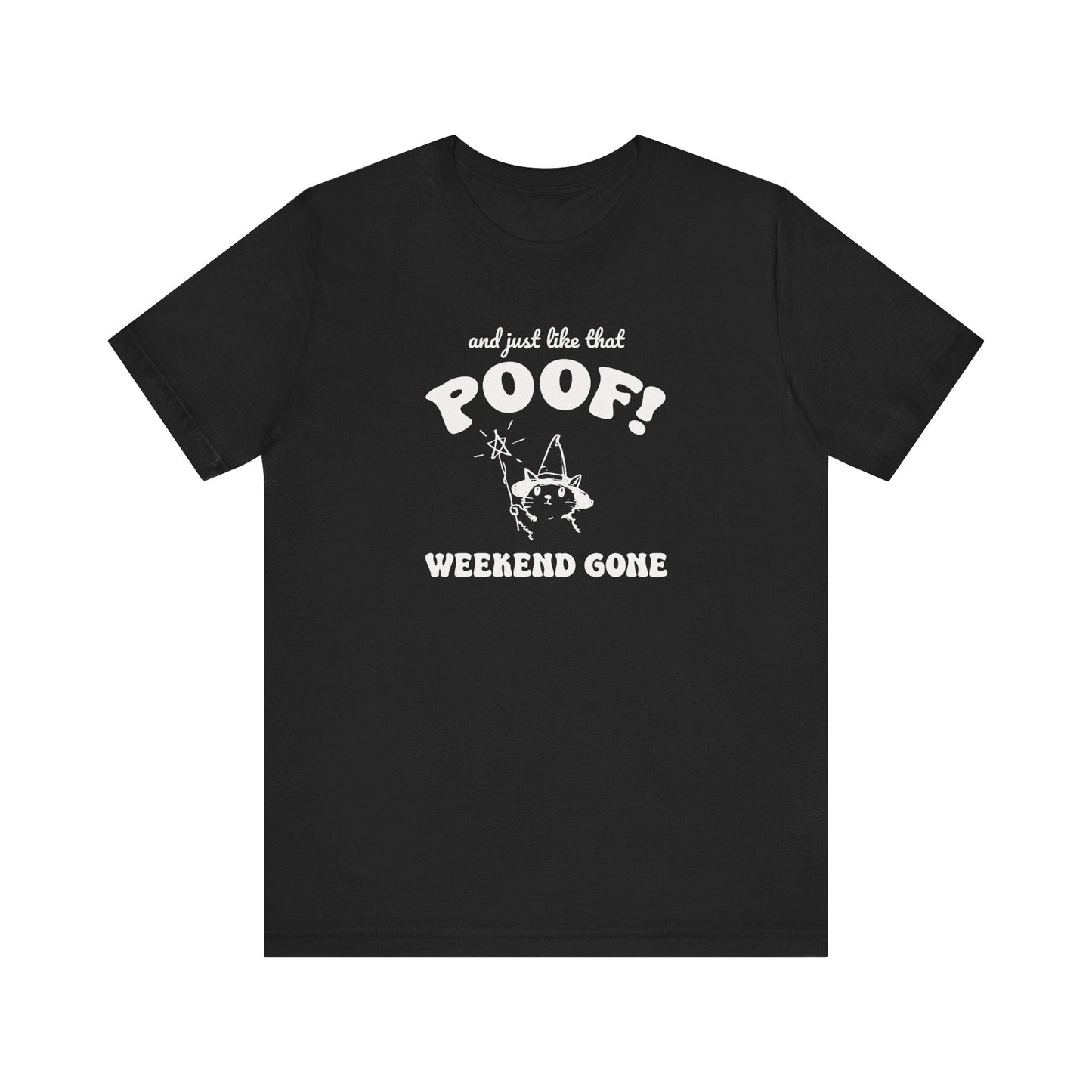 "And Just Like That Poof! Weekend Gone" Teacher T-shirt - Teacher Care Crate - T-Shirt