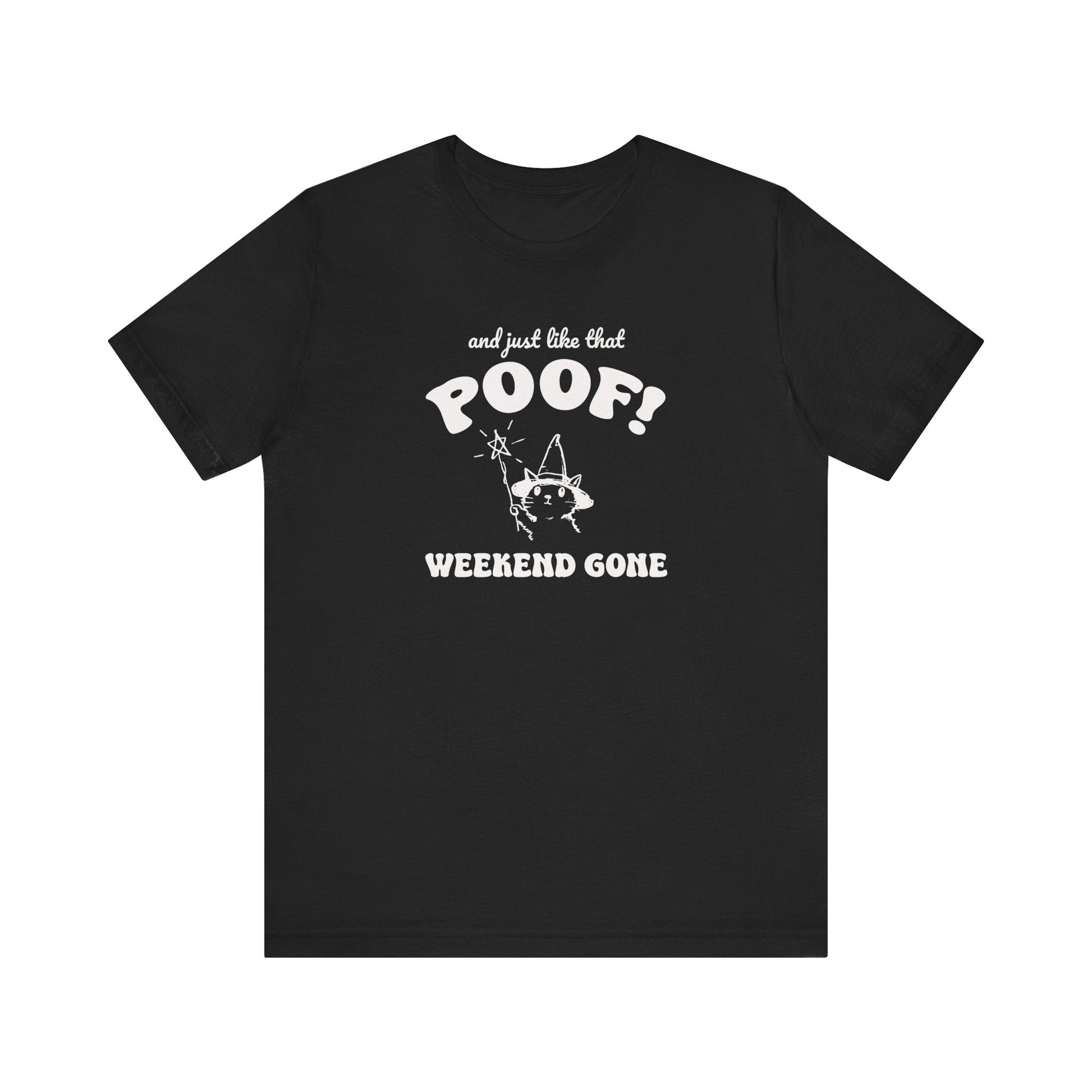 "And Just Like That Poof! Weekend Gone" Teacher T-shirt - Teacher Care Crate - T-Shirt