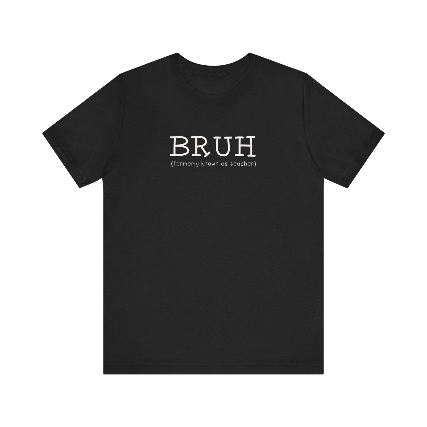 "Bruh (Formally Known as Teacher)" Teacher T-shirt - Teacher Care Crate - T-Shirt