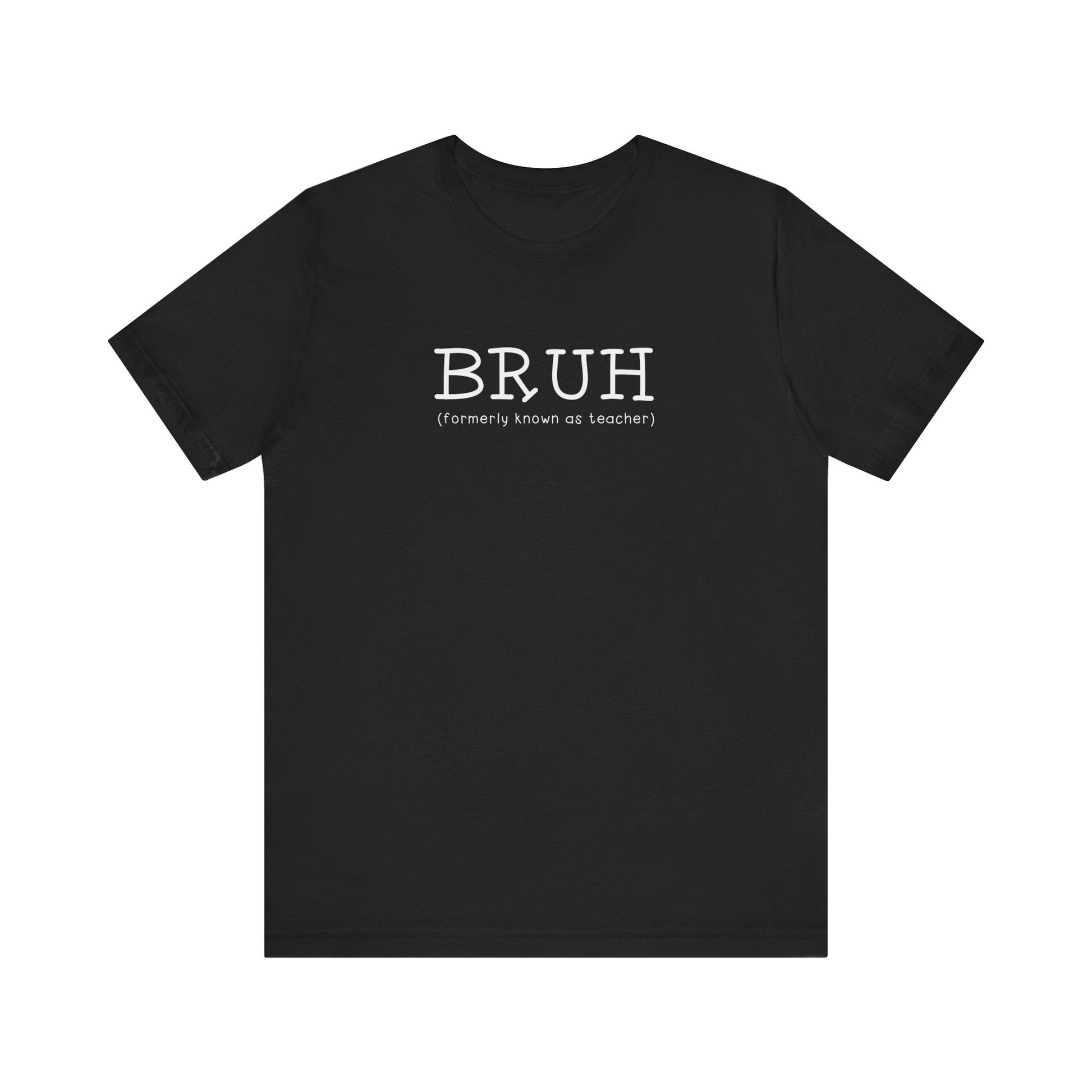 "Bruh (Formally Known as Teacher)" Teacher T-shirt - Teacher Care Crate - T-Shirt