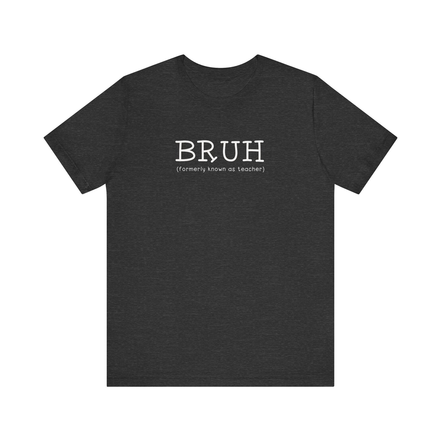 "Bruh (Formally Known as Teacher)" Teacher T-shirt - Teacher Care Crate - T-Shirt