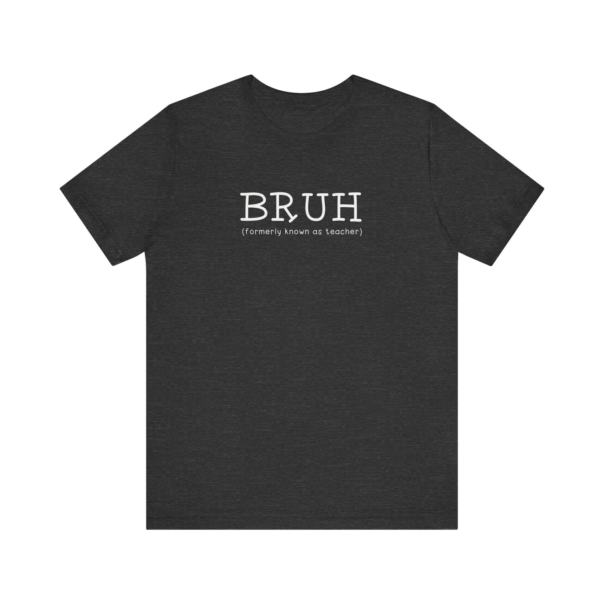 "Bruh (Formally Known as Teacher)" Teacher T-shirt - Teacher Care Crate - T-Shirt