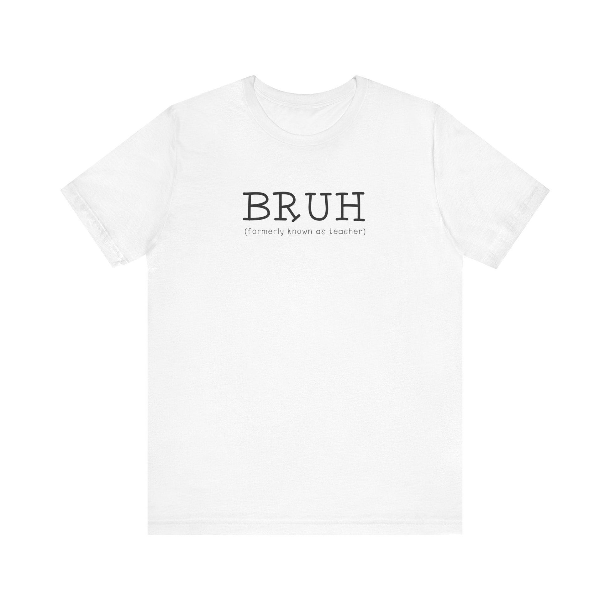 "Bruh (Formally Known as Teacher)" Teacher T-shirt - Teacher Care Crate - T-Shirt