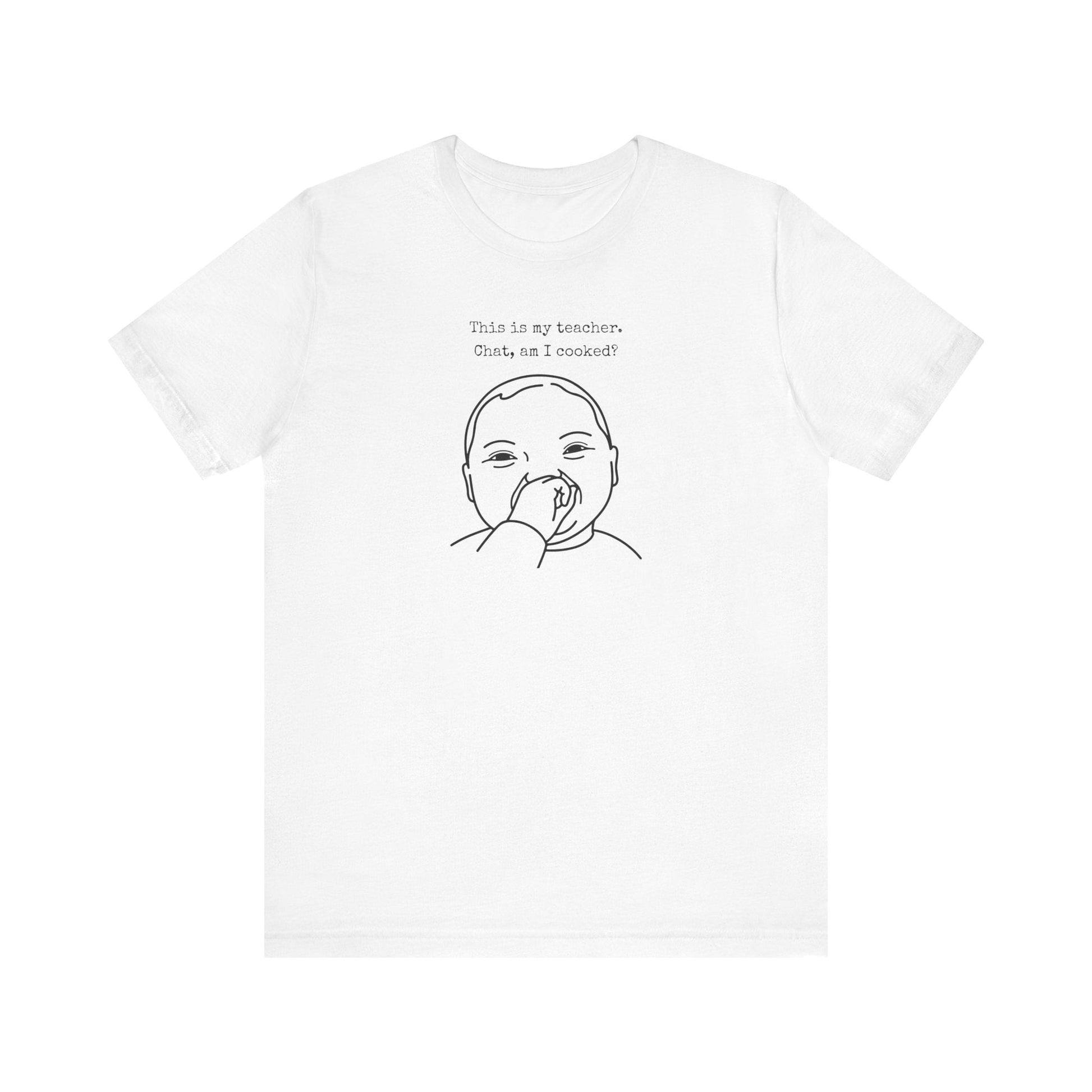 "Chat Am I Cooked?" Funny Meme Teacher T-shirt - Teacher Care Crate-T-Shirt