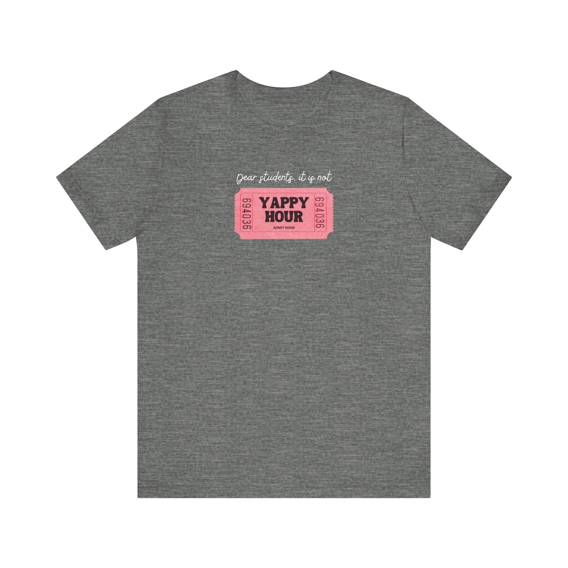 "Dear Students, It Is Not Yappy Hour" Teacher T-shirt - Teacher Care Crate - T-Shirt
