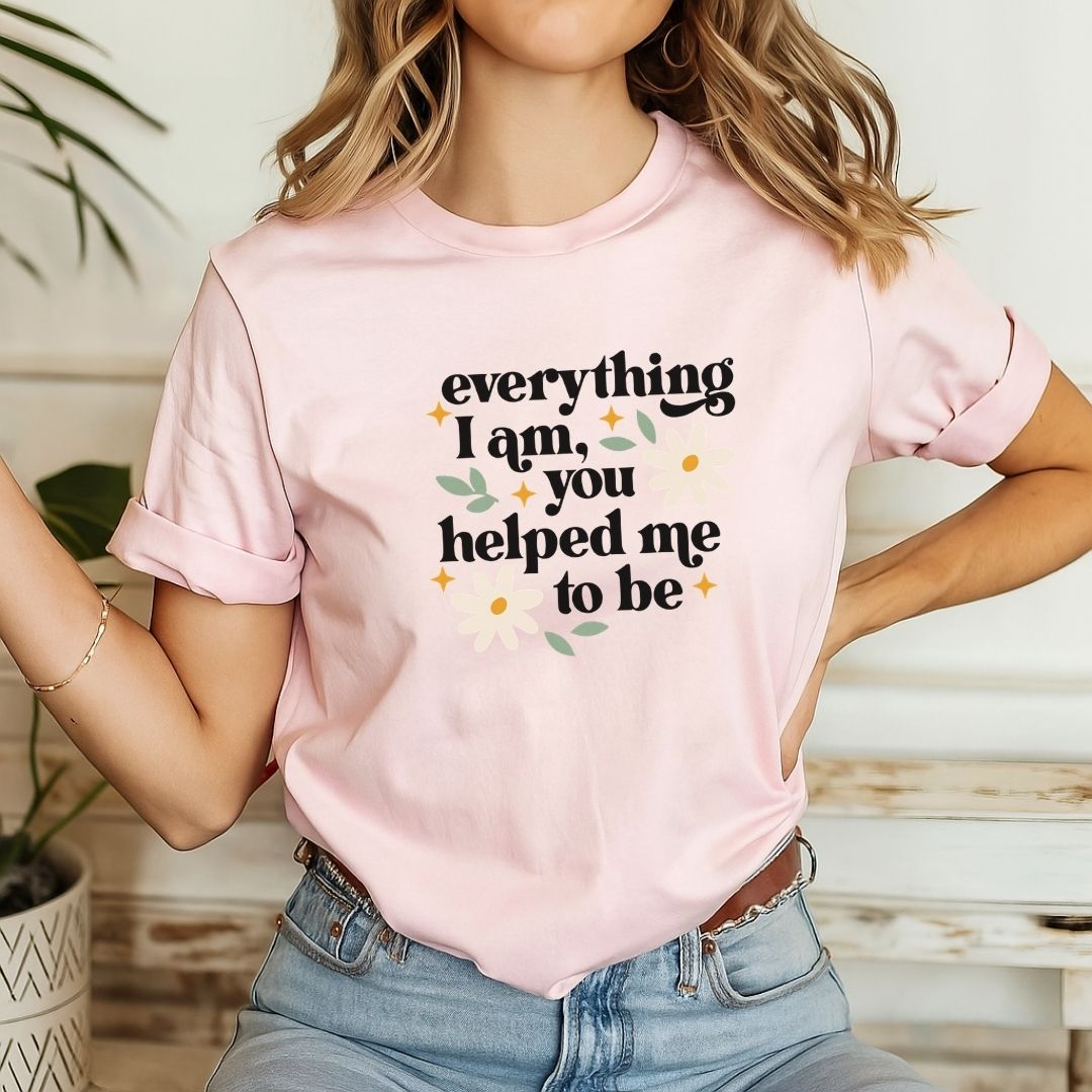 "Everything I Am You Helped Me To Be" Teacher T-shirt - Teacher Care Crate-T-Shirt