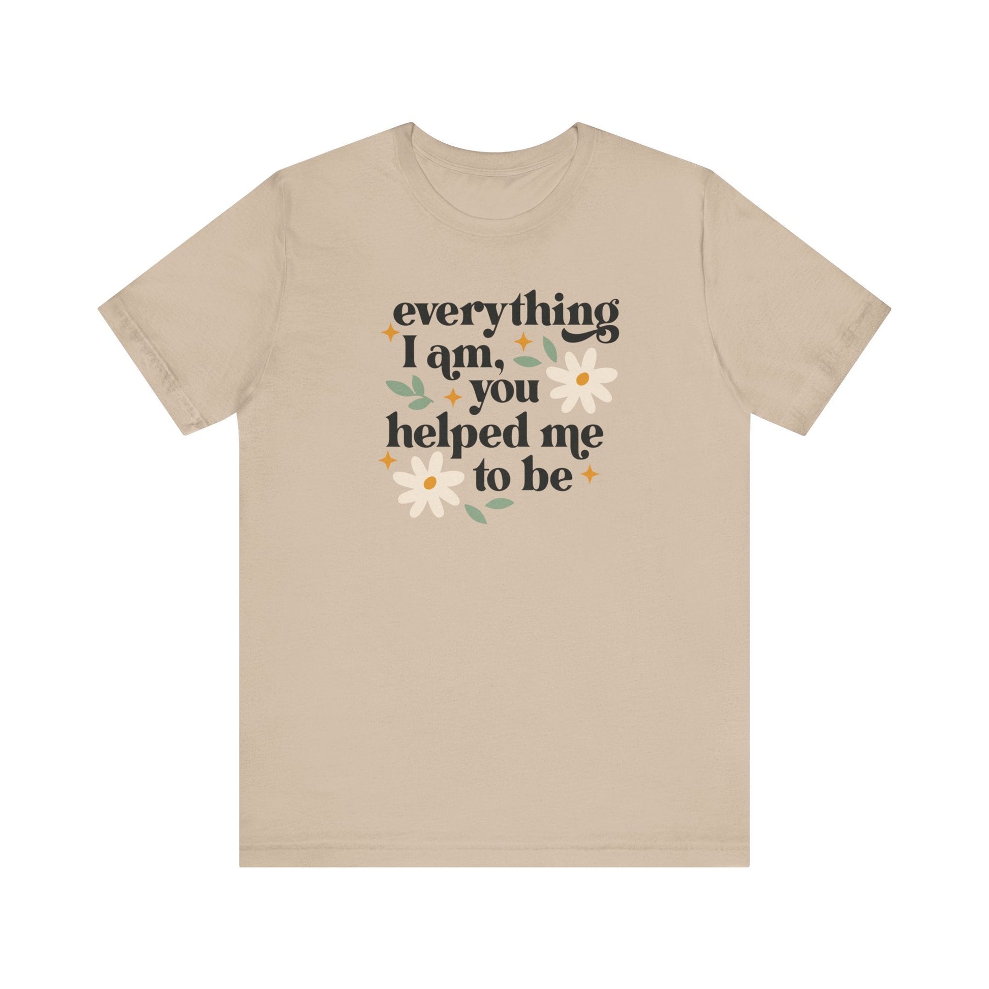 "Everything I Am You Helped Me To Be" Teacher T-shirt - Teacher Care Crate-T-Shirt