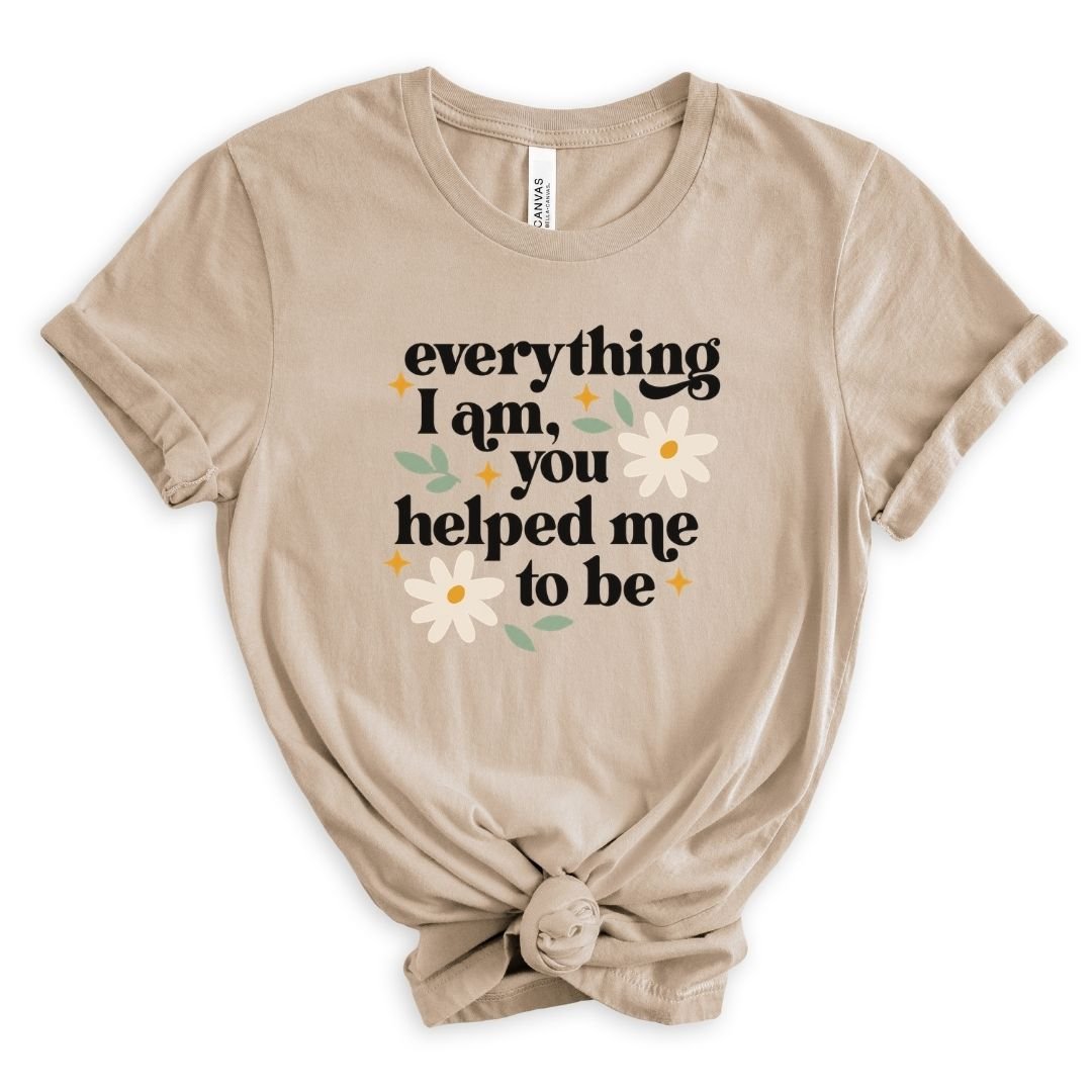 "Everything I Am You Helped Me To Be" Teacher T-shirt - Teacher Care Crate-T-Shirt
