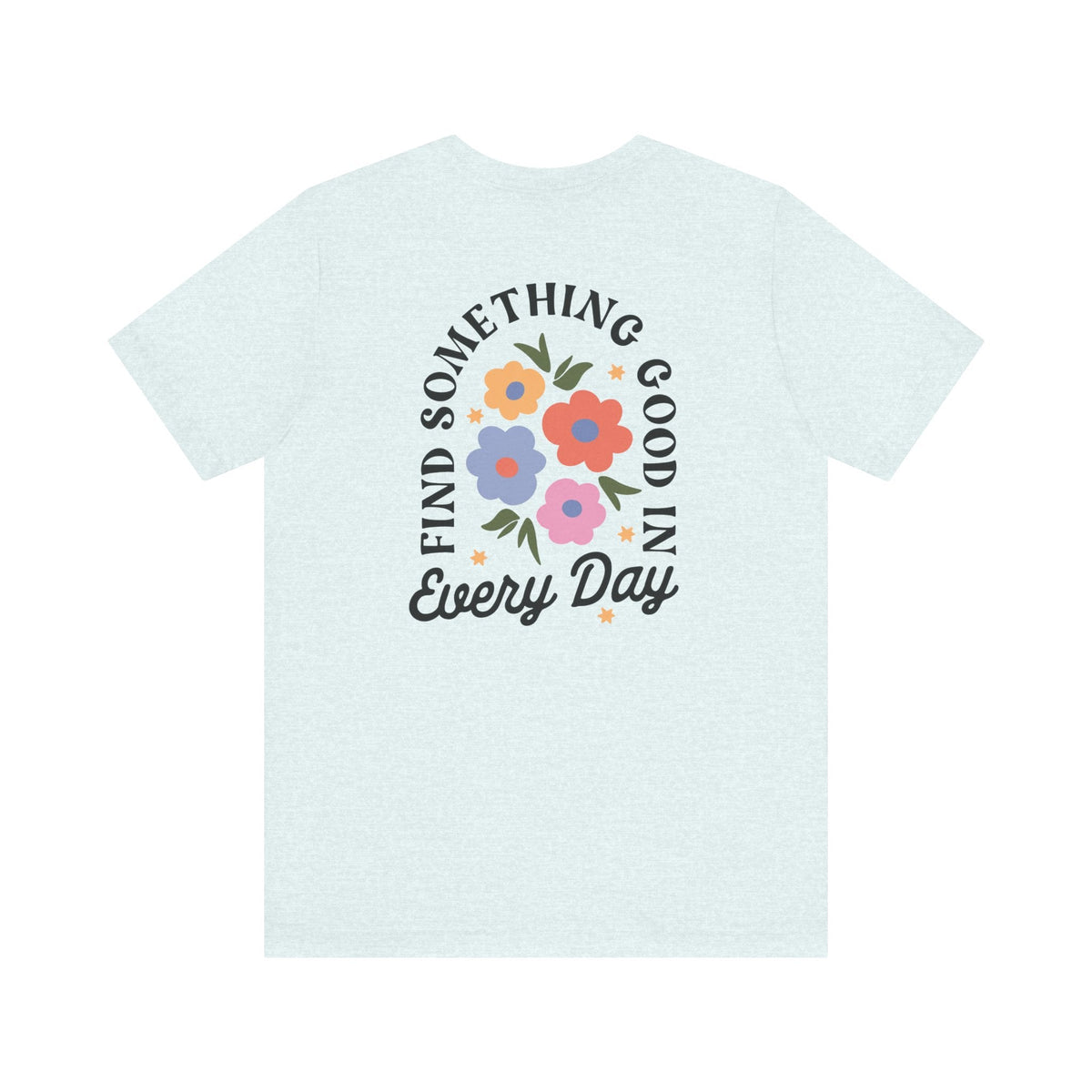"Find Something Good in Everyday" Back Print Teacher T-shirt - Teacher Care Crate-T-Shirt