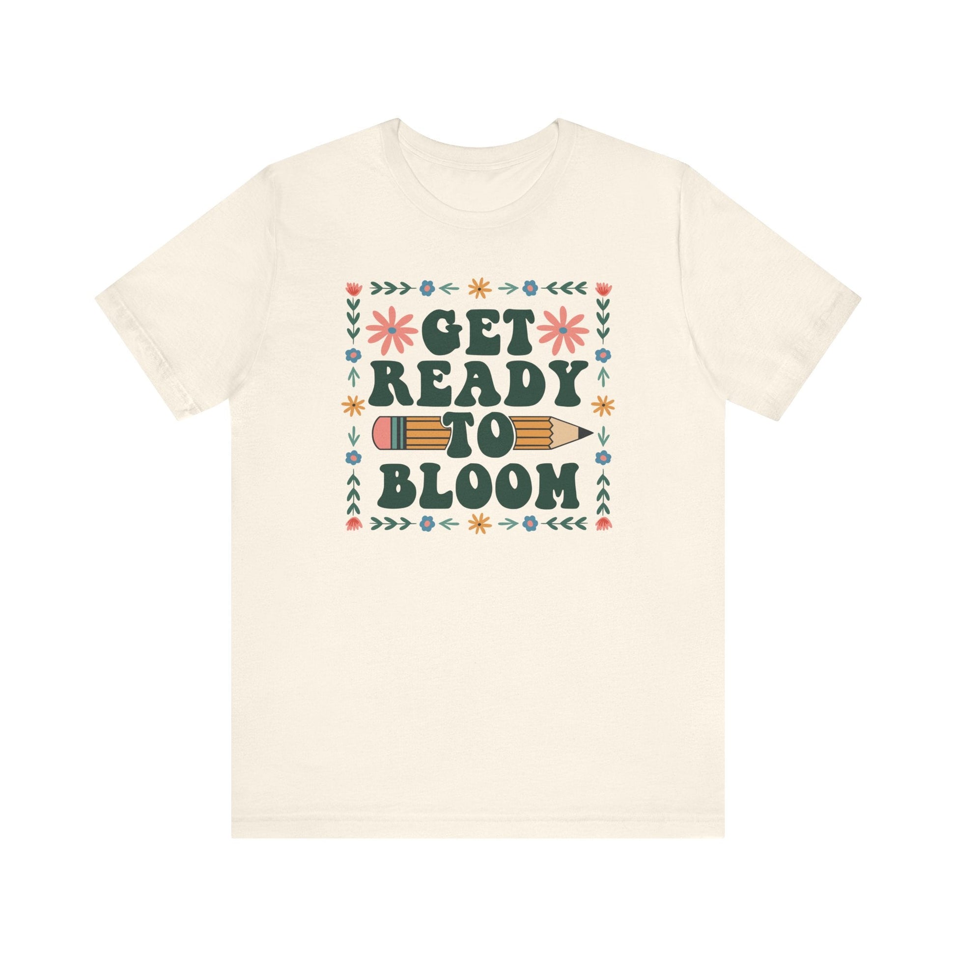 "Get Ready To Bloom" Teacher T-shirt - Teacher Care Crate - T-Shirt