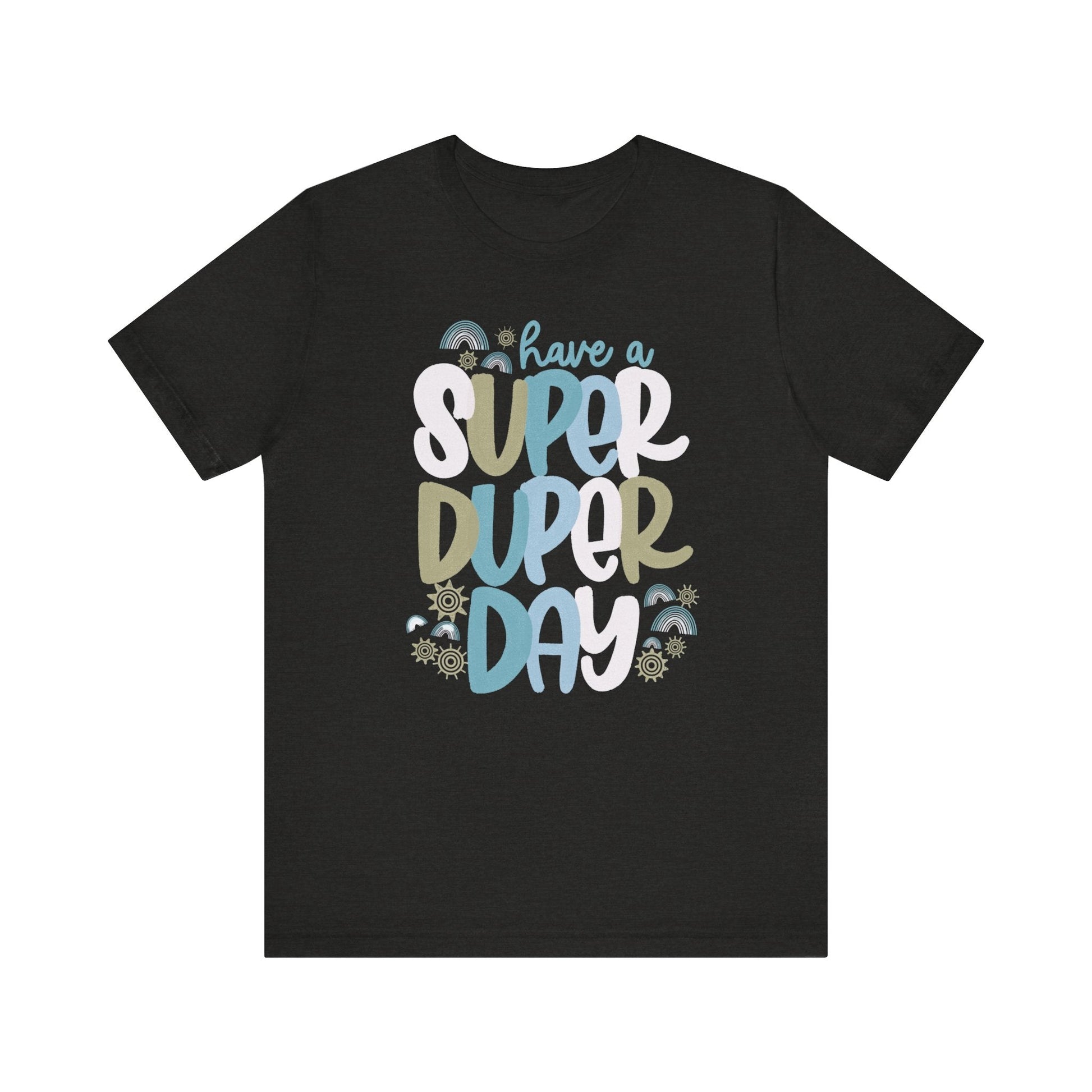 "Have a Super Duper Day" Teacher T-shirt - Teacher Care Crate - T-Shirt
