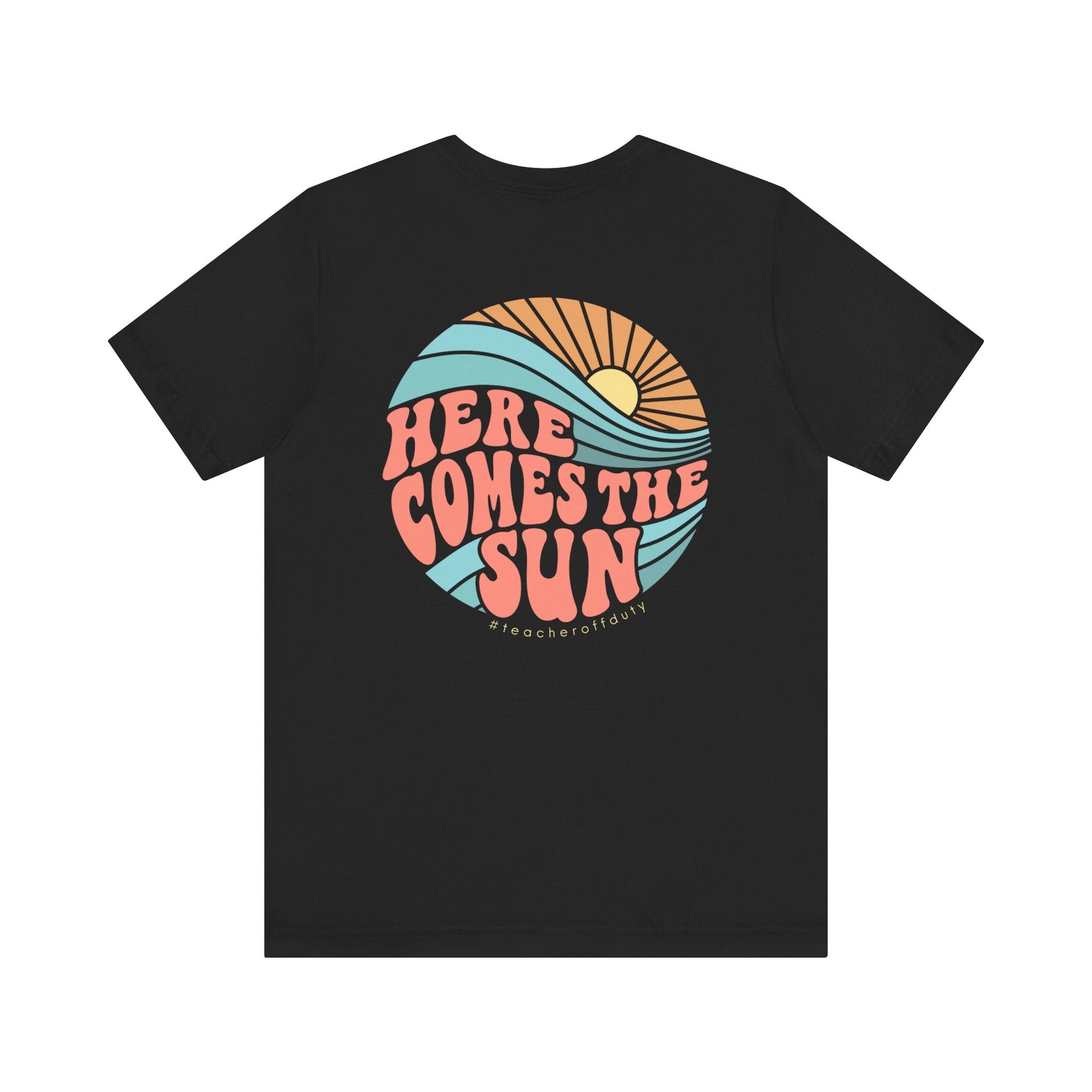 "Here Comes the Sun" Teacher T-shirt - Teacher Care Crate - T-Shirt