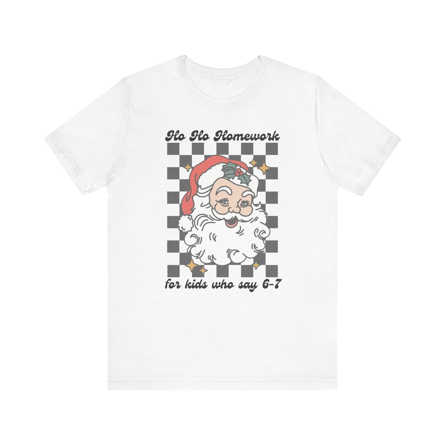 "Ho Ho Homework ... For Kids Who Say 6 - 7" Teacher T-shirt - Teacher Care Crate - T-Shirt