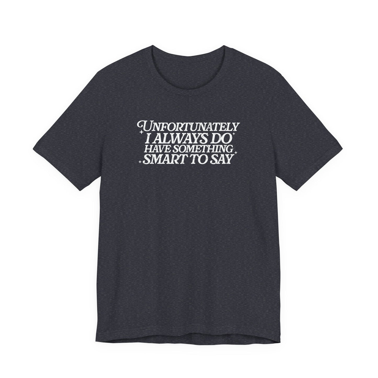 "I Always Do Have Something Smart To Say" Teacher T-shirt - Teacher Care Crate - T-Shirt