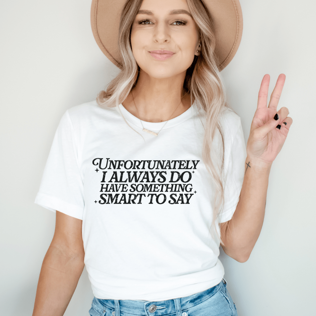 "I Always Do Have Something Smart To Say" Teacher T-shirt - Teacher Care Crate - T-Shirt