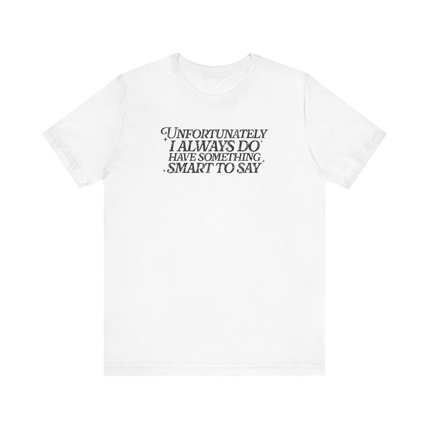 "I Always Do Have Something Smart To Say" Teacher T-shirt - Teacher Care Crate - T-Shirt