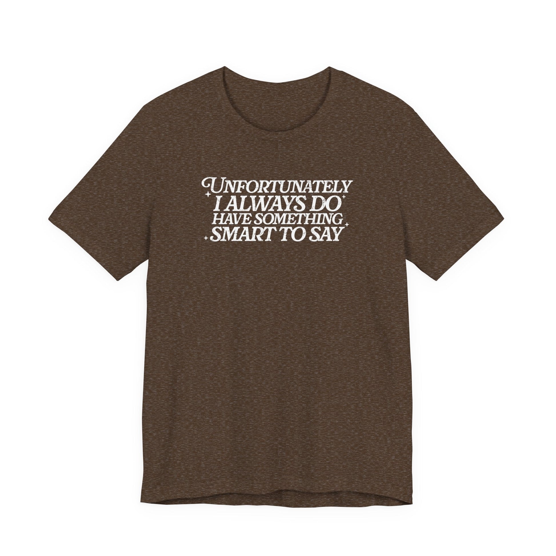 "I Always Do Have Something Smart To Say" Teacher T-shirt - Teacher Care Crate - T-Shirt