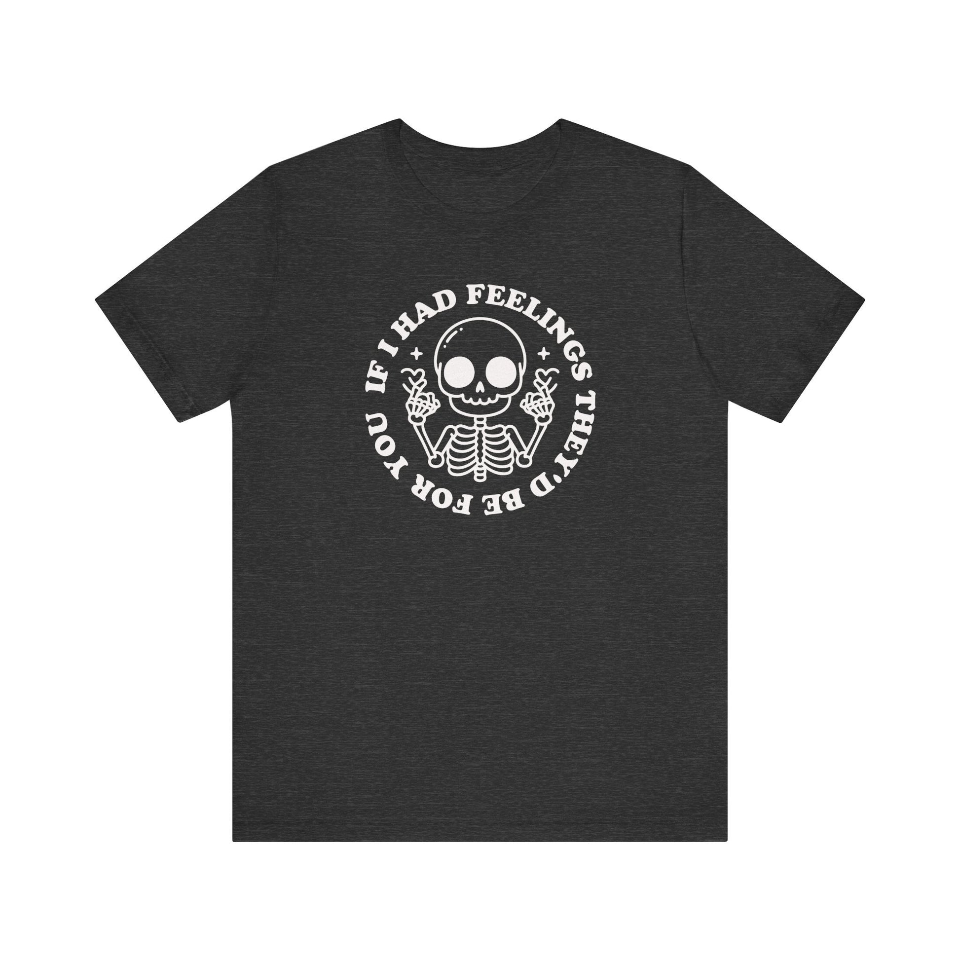 "If I Had Feelings, They'd Be For You" Teacher T-shirt - Teacher Care Crate - T-Shirt