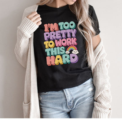 "I'm Too Pretty To Work This Hard" Funny Teacher T-shirt - Teacher Care Crate-T-Shirt