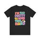 "I'm Too Pretty To Work This Hard" Funny Teacher T-shirt - Teacher Care Crate-T-Shirt
