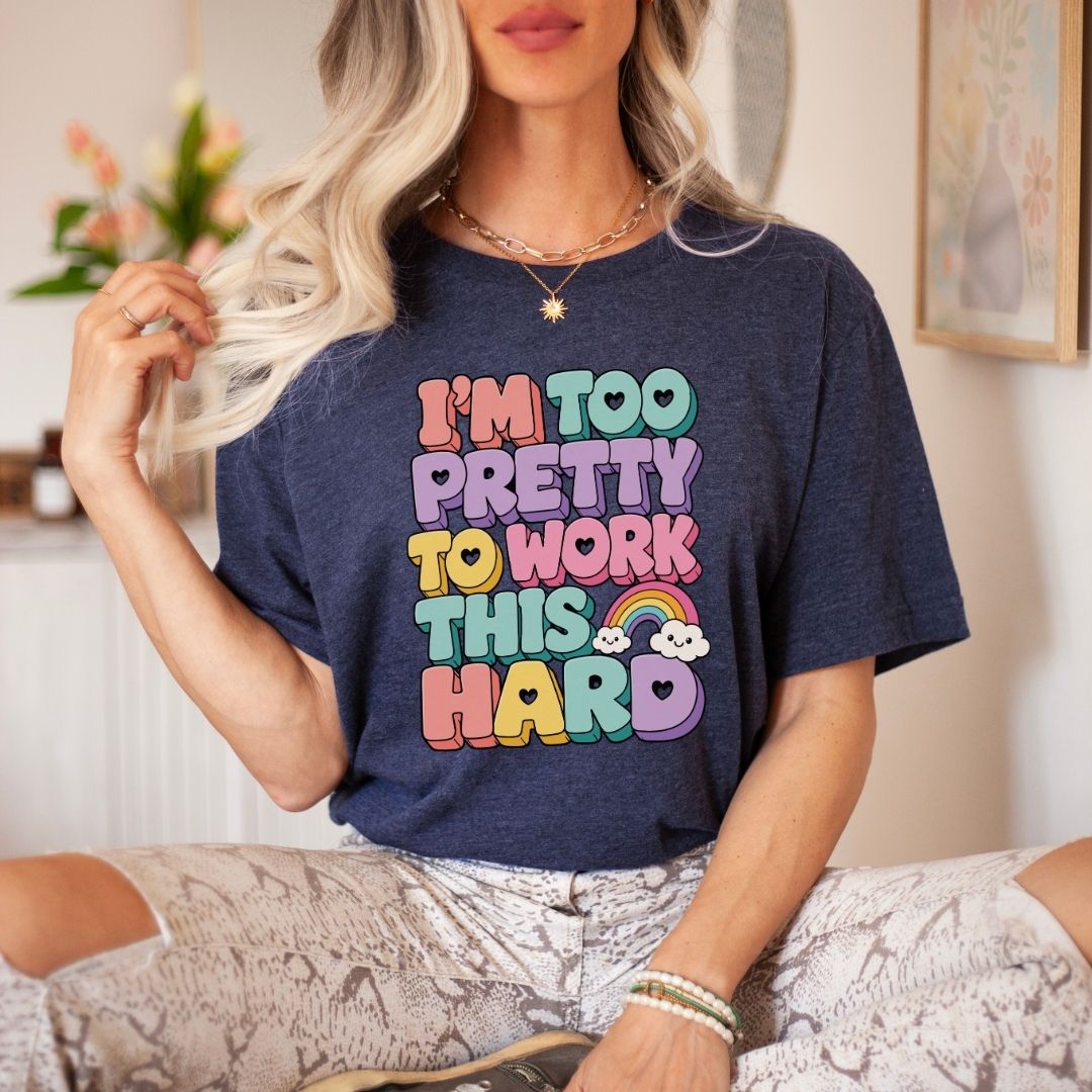 "I'm Too Pretty To Work This Hard" Funny Teacher T-shirt - Teacher Care Crate-T-Shirt