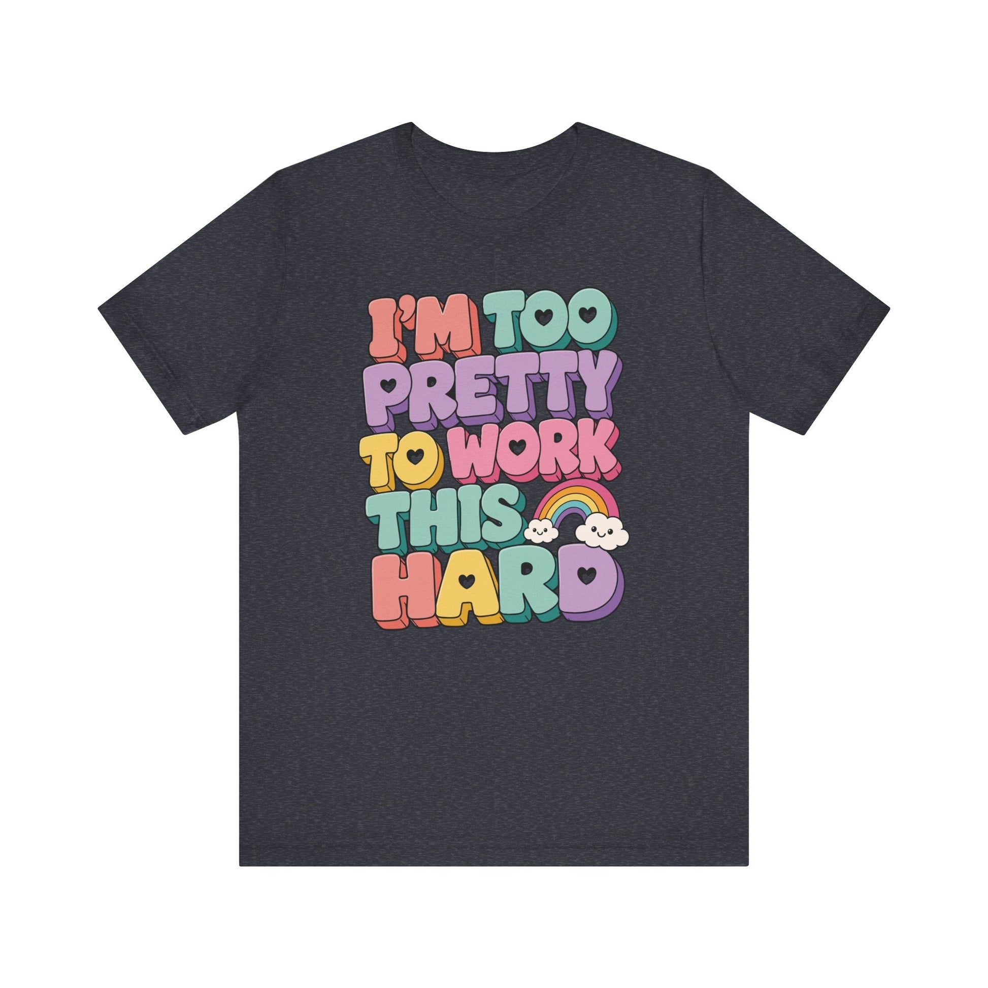 "I'm Too Pretty To Work This Hard" Funny Teacher T-shirt - Teacher Care Crate-T-Shirt