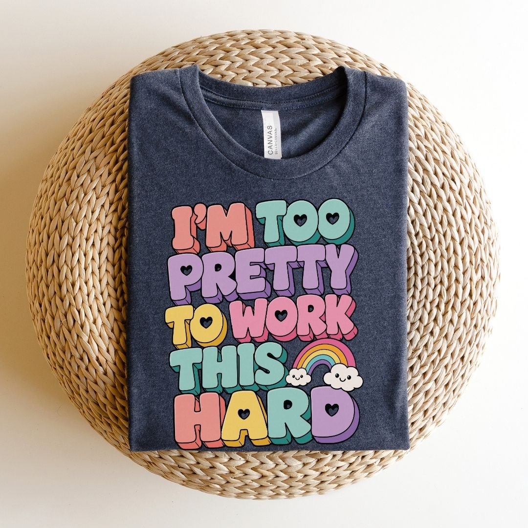 "I'm Too Pretty To Work This Hard" Funny Teacher T-shirt - Teacher Care Crate-T-Shirt
