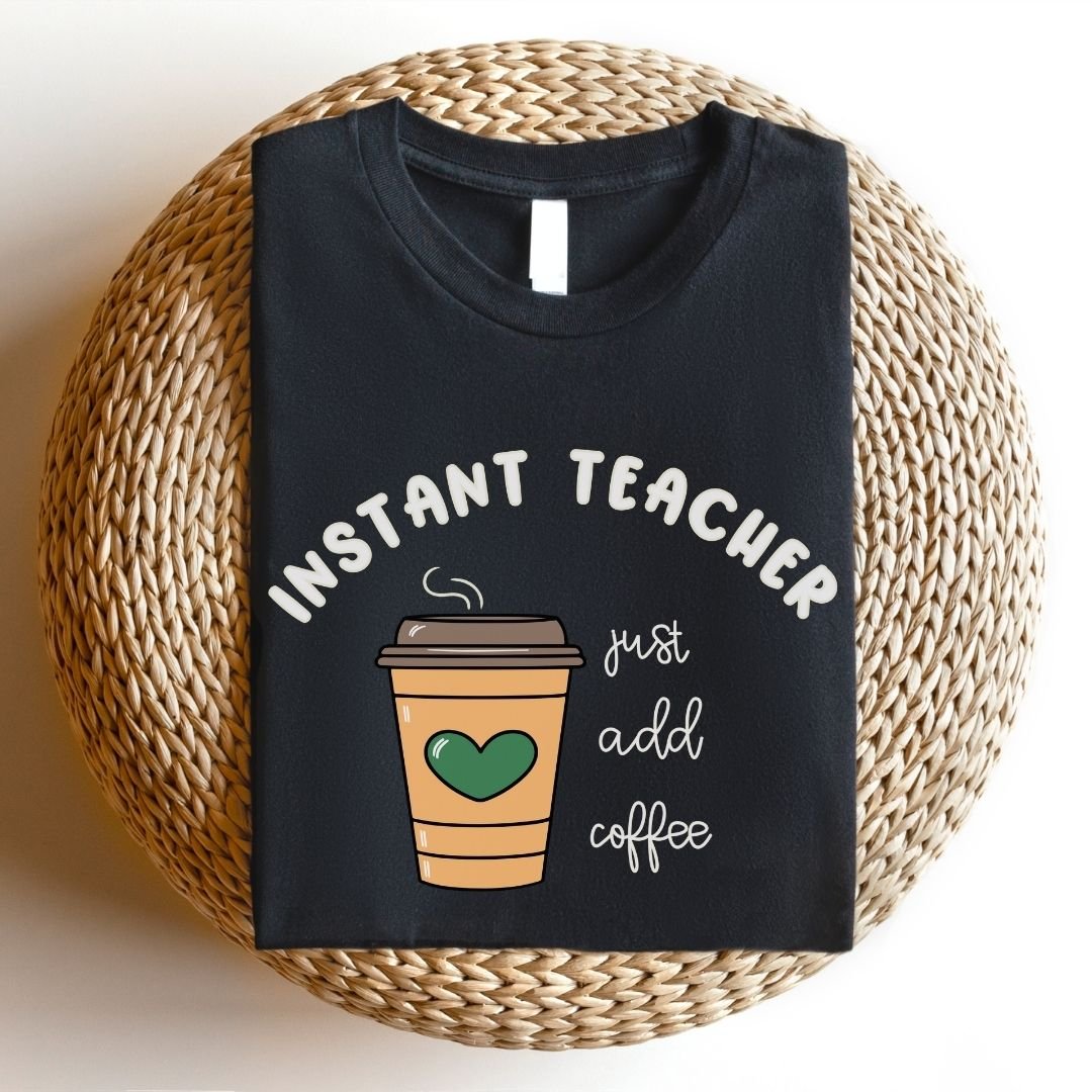"Instant Teacher - Just Add Coffee" Teacher T-shirt - Teacher Care Crate - T-Shirt