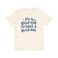 "It's a Good Day to Have a Good Day" Teacher T-shirt - Teacher Care Crate - T-Shirt
