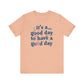 "It's a Good Day to Have a Good Day" Teacher T-shirt - Teacher Care Crate - T-Shirt