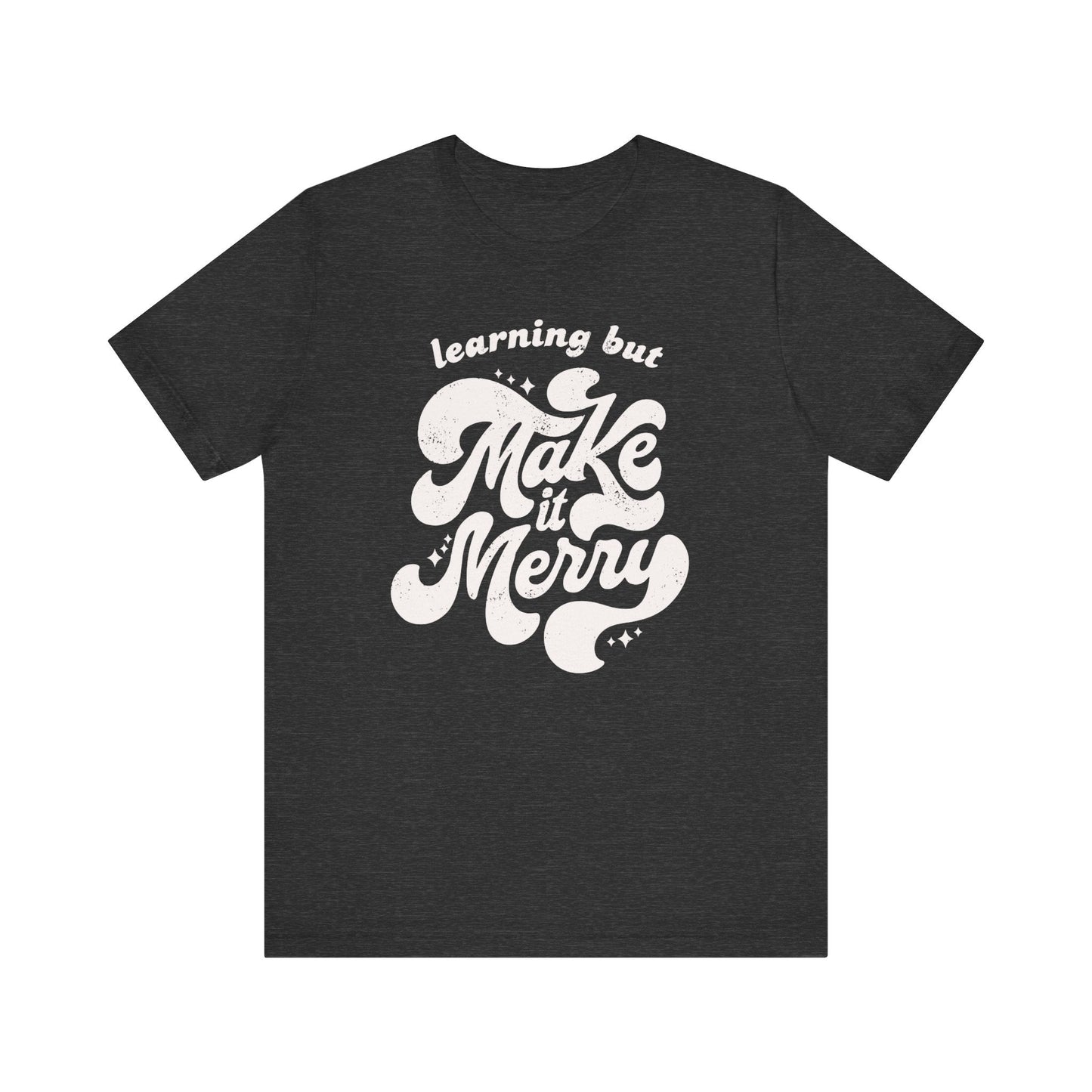 "Learning But Make It Merry" Teacher T-shirt - Teacher Care Crate - T-Shirt
