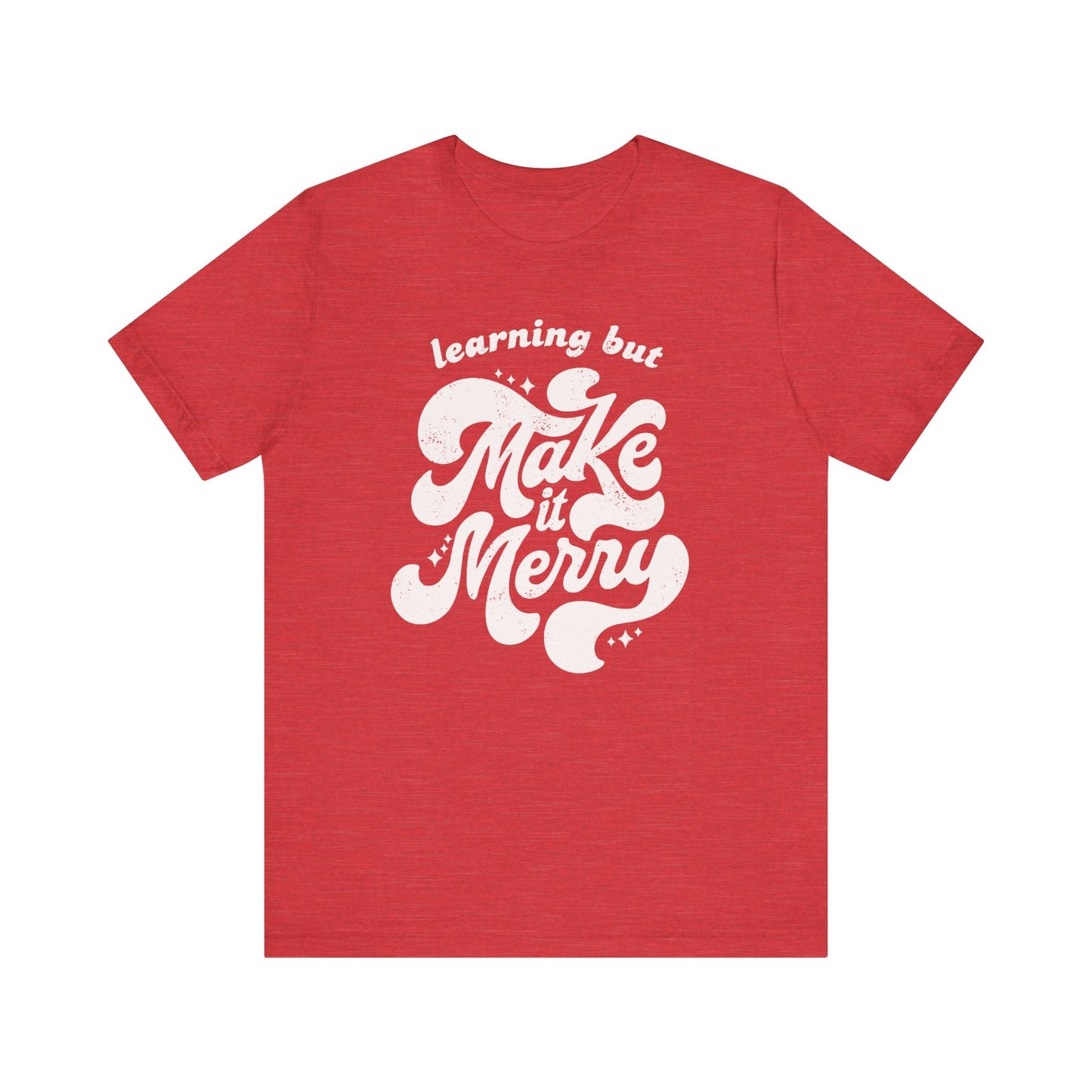 "Learning But Make It Merry" Teacher T-shirt - Teacher Care Crate - T-Shirt