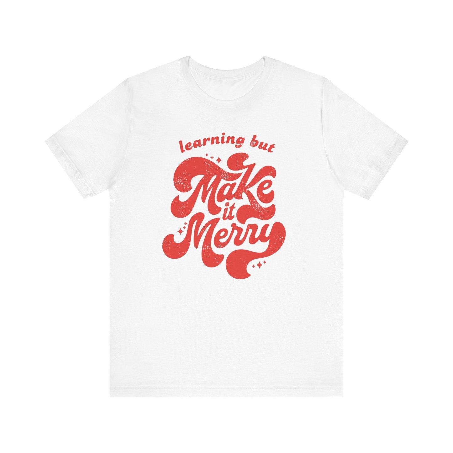 "Learning But Make It Merry" Teacher T-shirt - Teacher Care Crate - T-Shirt