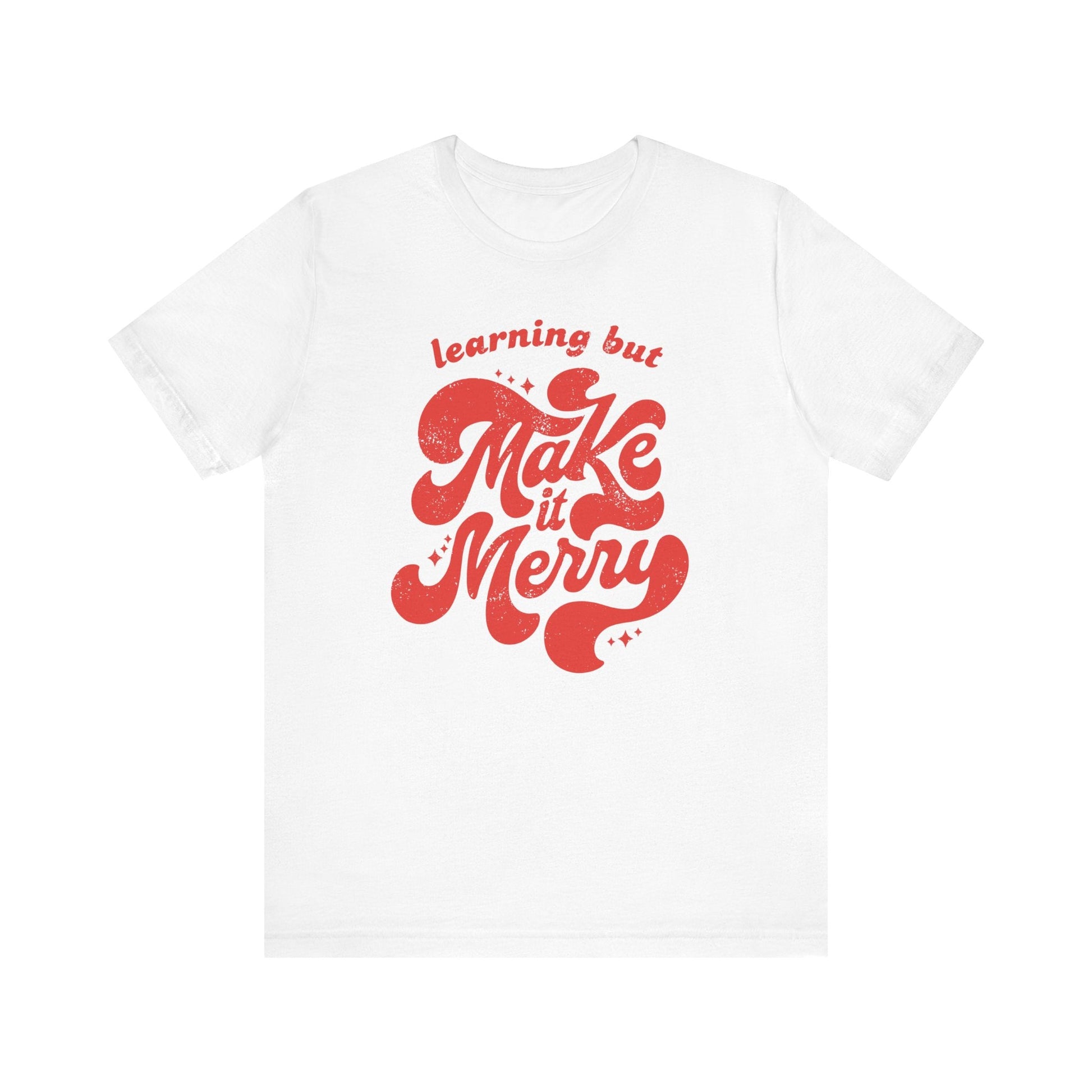 "Learning But Make It Merry" Teacher T-shirt - Teacher Care Crate - T-Shirt